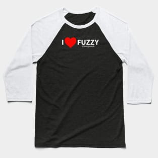 I Love Fuzzy (White Text) Baseball T-Shirt